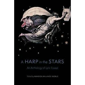 A Harp in the Stars: An Anthology of Lyric Essays, Paperback - Randon Billings Noble imagine