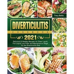 Diverticulitis Cookbook 2021: Delicious & Healthy Recipes for Clear Liquid, Full Liquid, Low Fiber and Maintenance Stage for the Diverticulitis Diet - imagine