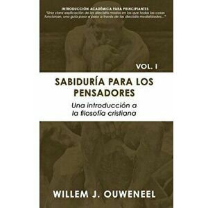 Sabiduría Para Los Pensadores: Una Introducción a la Filosofía Cristiana, Paperback - Willem Ouweneel imagine