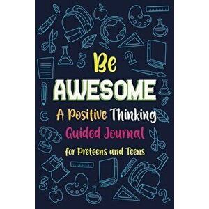 Be Awesome a Positive Thinking: Guided Journal for Preteens and Teens, Creative Writing Diary for Promote Gratitude, Mindfulness Journal - Paperland O imagine