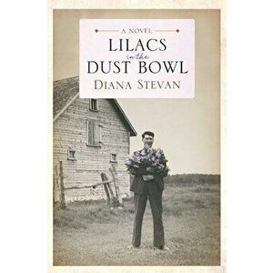 Lilacs in the Dust Bowl, Paperback - Diana Stevan imagine
