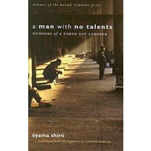 A Man with No Talents: Memoirs of a Tokyo Day Laborer, Hardcover - Oyama Shiro imagine