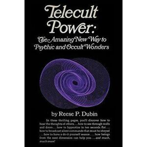 Telecult Power: The Amazing New Way to Psychic and Occult Wonders, Paperback - Reese P. Dubin imagine