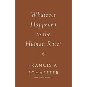 Whatever Happened to the Human Race? (Repackage), Paperback - Francis A. Schaeffer imagine