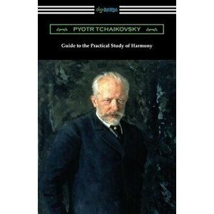 Guide to the Practical Study of Harmony, Paperback - Pyotr Tchaikovsky imagine