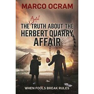 The Awful Truth About the Herbert Quarry Affair, Paperback - Marco Ocram imagine