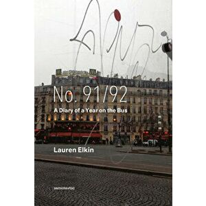 No. 91/92: A Diary of a Year on the Bus, Paperback - Lauren Elkin imagine