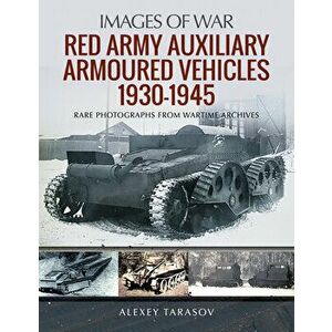 Red Army Auxiliary Armoured Vehicles, 1930-1945, Paperback - Alexey Tarasov imagine