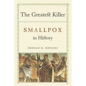 The Greatest Killer: Smallpox in History, Paperback - Donald R. Hopkins imagine