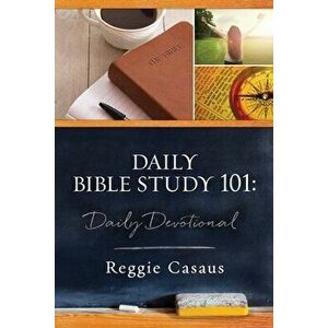 Daily Bible Study 101: Daily Devotional, Paperback - Reggie Casaus imagine