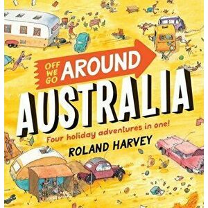 Off We Go Around Australia: Four Holiday Adventures in One!, Hardcover - Roland Harvey imagine