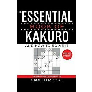 The Essential Book of Kakuro: And How to Solve It, Paperback - Gareth Moore imagine