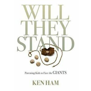 Will They Stand: Parenting Kids to Face the Giants, Hardcover - Ken Ham imagine