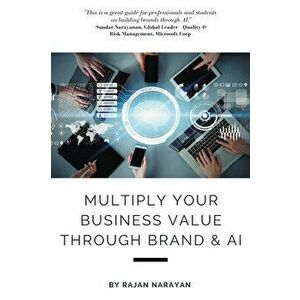 Multiply Your Business Value Through Brand & AI, Paperback - Rajan Narayan imagine