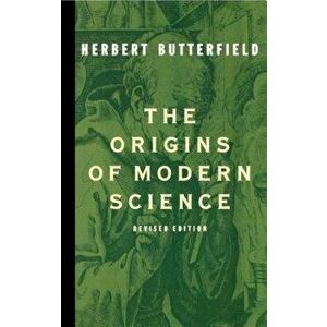 The Origins of Modern Science, Paperback - Herbert Butterfield imagine