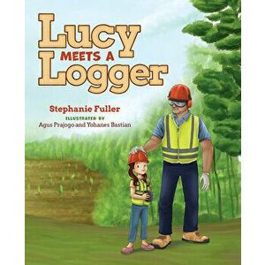Lucy Meets a Logger, Hardcover - Stephanie Fuller imagine