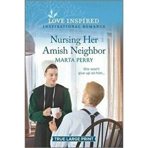 Nursing Her Amish Neighbor, Paperback - Marta Perry imagine