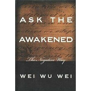 Ask the Awakened: The Negative Way, Paperback - Wei Wu Wei imagine