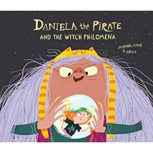 Daniela the Pirate and the Witch Philomena, Hardcover - Susanna Isern imagine