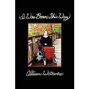 I Was Born This Way, Paperback - Allison Wetherbee imagine