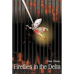 Fireflies in the Delta, Paperback - Dan Dane imagine