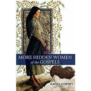 More Hidden Women of the Gospels, Paperback - Kathy Coffey imagine