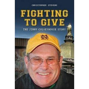 Fighting to Give: The Jimmy Culveyhouse Story, Paperback - Christopher Stevens imagine