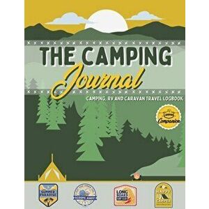 The Camping Journal: Camping and RV Travel Logbook The Best RV Logbook and Camping Journal to Capture Your Adventures, Experiences, Memorie - Romney N imagine