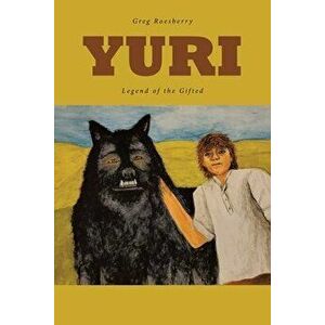 Yuri: Legend of the Gifted, Paperback - Greg Roesberry imagine