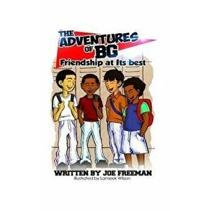 The Adventures of BG "Friendship at Its best", Hardcover - Joe N. Freeman imagine