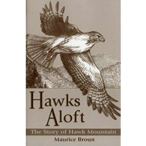 Hawks Aloft: The Story of Hawk Mountain, Paperback - Maurice Broun imagine