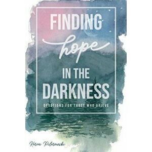 Finding Hope in the Darkness, Paperback - Karen Pilarowski imagine