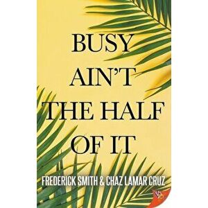 Busy Ain't the Half of It, Paperback - Frederick Smith imagine