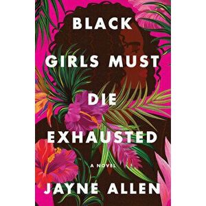 Black Girls Must Die Exhausted, Hardcover - Jayne Allen imagine