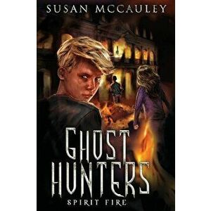 Ghost Hunters: Spirit Fire, Paperback - Susan McCauley imagine