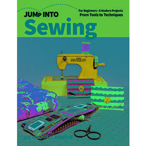 Jump Into Sewing: For Beginners; 6 Modern Projects; From Tools to Techniques, Paperback - Lee Chappell Monroe imagine