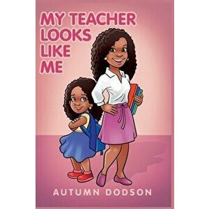 My Teacher Looks Like Me, Hardcover - Autumn N. Dodson imagine