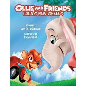 Ollie and Friends: Lola's New Wheels, Paperback - Lori Beth Grunder imagine