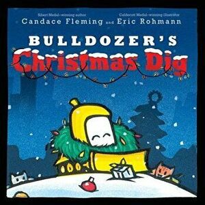 Bulldozer's Christmas Dig, Hardcover - Candace Fleming imagine