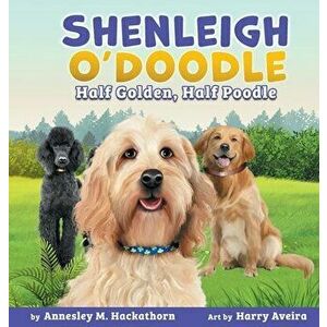 Shenleigh O'Doodle, Half Golden, Half Poodle, Hardcover - Annesley M. Hackathorn imagine