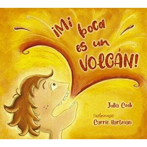 Mi Boca Es Un Volcan, Hardcover - Julia Cook imagine
