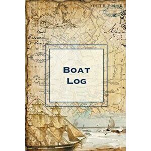 Boat Log: Record Trip Information, Captains Expenses & Maintenance Diary, Vessel Info Journal, Notebook, Boating & Fishing Book - Amy Newton imagine