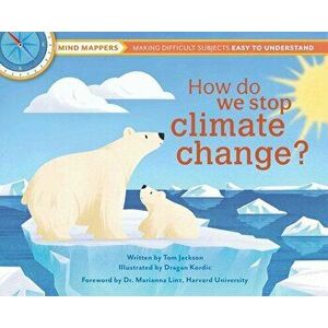 How Do We Stop Climate Change?: Mind Mappers: Making Difficult Subjects Easy to Understand, Hardcover - Tom Jackson imagine