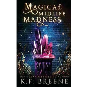 Magical Midlife Madness, Paperback - K. F. Breene imagine