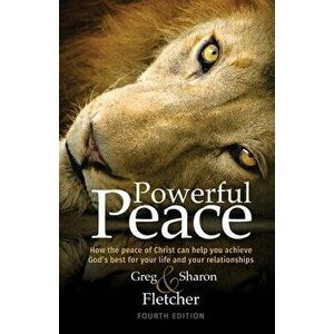 Powerful Peace: How the peace of Christ can help you achieve God's best for your life and your relationships, Paperback - Greg Fletcher imagine