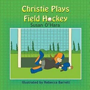 Christie Plays Field Hockey, Paperback - Susan O'Hara imagine