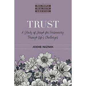 Trust: A Study of Joseph for Persevering Through Life's Challenges, Paperback - Jodie Niznik imagine