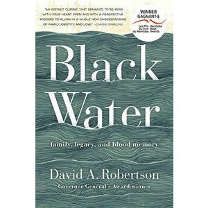 Black Water: Family, Legacy, and Blood Memory, Paperback - David A. Robertson imagine