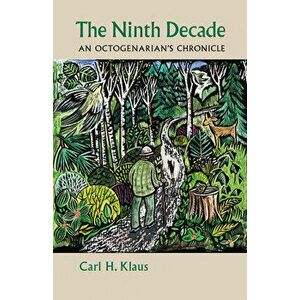 The Ninth Decade: An Octogenarian's Chronicle, Paperback - Carl H. Klaus imagine
