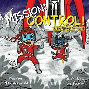 Mission: CONTROL! A Big Feelings Adventure, Paperback - Nan Arkwright imagine